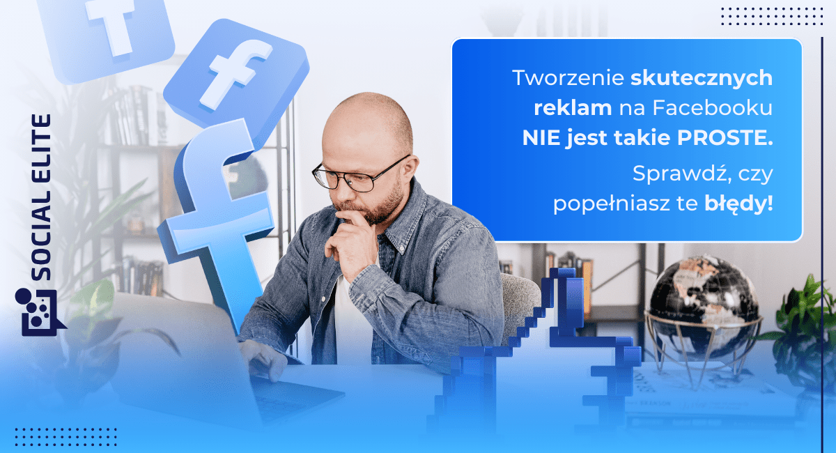 Zamyślony CEO Social Elite patrzący w ekran laptopa; elementy graficzne związane z tworzeniem skutecznych reklam na FB