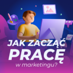 jak zacząć pracę w marketingu bez doświadczenia - baner artykułu